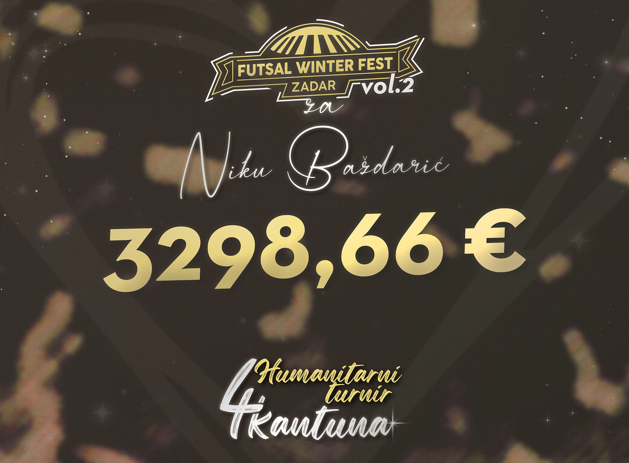 Ova slika prikazuje crni vizual sa zlatnim tekstom i elementima. Na vrhu je logo “FUTSAL WINTER FEST ZADAR vol.2”. Ispod toga piše “Nikola Bašić” i iznos od “3298,66 €”. Na dnu slike stoji tekst “ humanitarni turnir 4 Kantuna”. Pozadina slike je tamna s bljeskovima svjetlosti koji stvaraju efekt zvjezdanog neba.