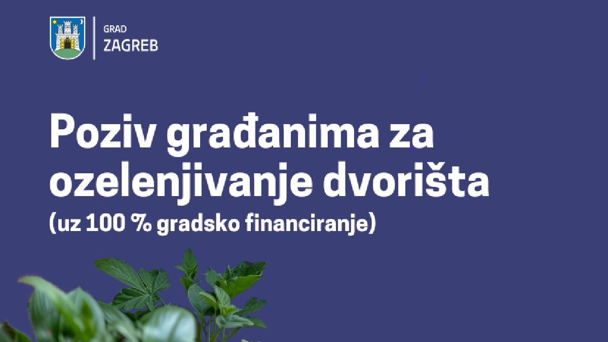 Plakat na tamnoplavoj pozadini s bijelim tekstom: 'Poziv građanima za ozelenjivanje dvorišta (uz 100 % gradsko financiranje).' U gornjem lijevom kutu nalazi se grb Grada Zagreba s natpisom 'Grad Zagreb.' Na dnu plakata prikazane su ilustracije zelenih biljaka koje simboliziraju temu ozelenjivanja.