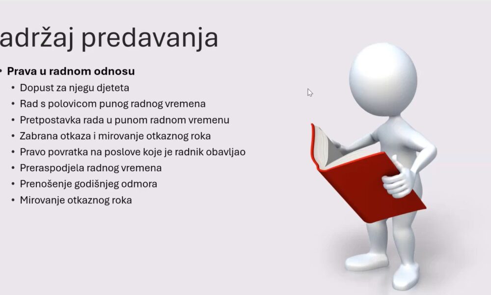 Fotografija prikazuje slajd iz prezentacije s naslovom “Sadržaj predavanja”. Tema slajda su prava u radnom odnosu, a ispod naslova nalazi se popis područja koja će se obrađivati, poput dopusta za njegu djeteta, rada s polovicom punog radnog vremena, zabrane otkaza, preraspodjele radnog vremena i prenošenja godišnjeg odmora. S desne strane nalazi se ilustracija – stilizirana 3D figura koja stoji i drži crvenu knjigu, kao da proučava gradivo. Cijeli slajd djeluje uredno i tipično za edukativne ili stručne prezentacije.
